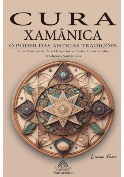 Cura Xamânica - O Poder das Antigas Tradições