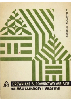 Drewniane Budownictwo Ludowe na Mazurach i Warmii