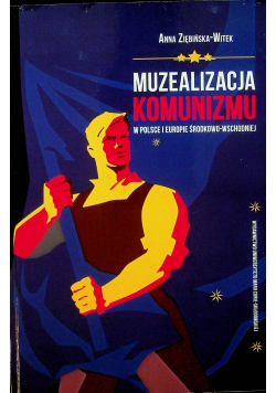 Muzealizacja komunizmu w Polsce i Europie Środkowo-Wschodniej