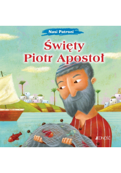 Święty Piotr Apostoł. Nasi Patroni