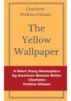 The Yellow Wallpaper by Charlotte Perkins Gilman
