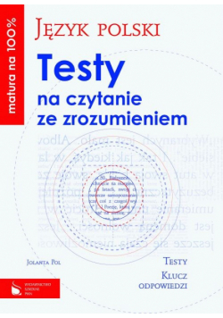 Matura na 100% Język polski Testy na czytanie ze zrozumieniem