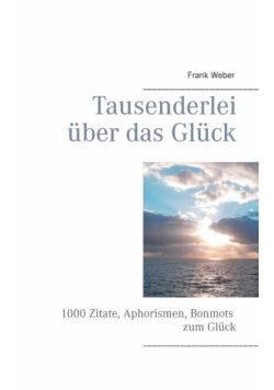 Tausenderlei über das Glück