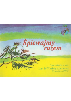 Śpiewajmy razem 4-6: Śpiewnik dla ucznia szkoła podstawowa