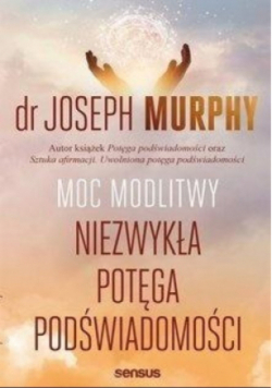 Moc modlitwy Niezwykła potęga podświadomości