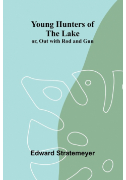 Young Hunters of the Lake; or, Out with Rod and Gun