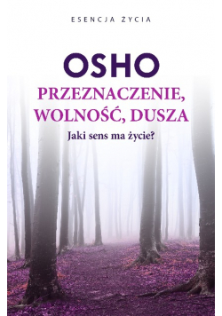 Przeznaczenie, wolność, dusza Jaki sens ma życie?