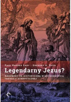Legendarny Jezus? Argument za historyczną wiarygodnością tradycji synoptycznej