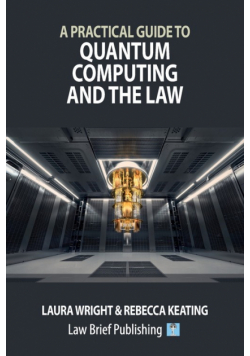 A Practical Guide to Quantum Computing and the Law