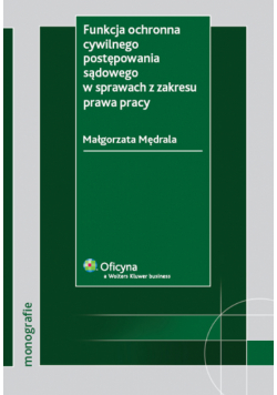 Funkcja ochronna cywilnego postępowania sądowego w sprawach z zakresu prawa pracy