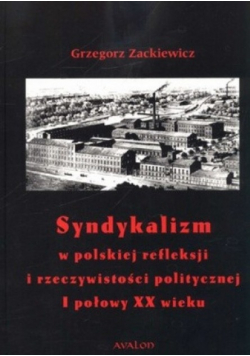 Syndykalizm w polskiej refleksji i rzeczywistości politycznej I połowy XX wieku