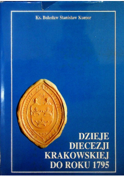 Dzieje Diecezji Krakowskiej do roku 1795 Tom II