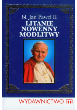 Błogosławiony Jan Paweł II Litanie, nowenny, modlitwy