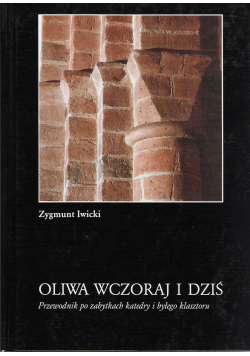 Oliwa wczoraj i dziś Przewodnik po zabytkach katedry i byłego klasztoru