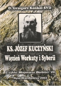 Ks Józef Kuczyński Więzień Workuty i Syberii