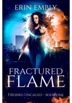 Fractured Flame (Firebird Uncaged Book 1)