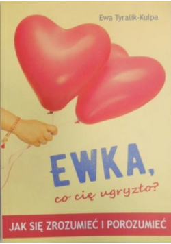 Ewka co cię ugryzło Jak się zrozumieć i porozumieć