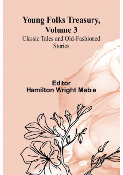 Young Folks Treasury, Volume 3 Classic Tales and Old-Fashioned Stories