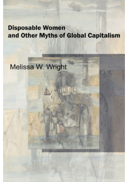 Disposable Women and Other Myths of Global Capitalism