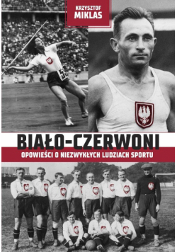 Biało-Czerwoni . Opowieści o niezwykłych...