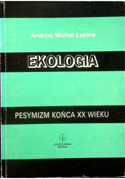 Ekologia pesymizm końca XX wieku + autograf Łupiny