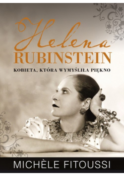 Fitoussi Michele - Helena Rubinstein Kobieta, która wymyśliła piękno
