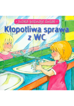 Kłopotliwa sprawa z WC Julka poznaje świat