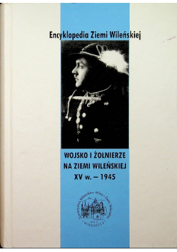 Wojsko i Żołnierze na Ziemi Wileńskiej  XV w 1945