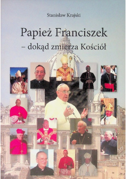 Papież Franciszek dokąd zmierza Kościół