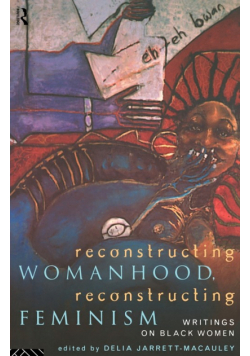 Reconstructing Womanhood, Reconstructing Feminism