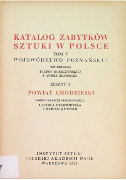 Katalog Zabytków Sztuki w Polsce Tom V Województwo poznańskie Zeszyt 1 Powiat Chodzieski