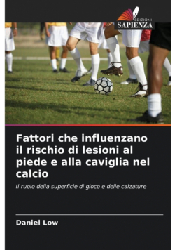 Fattori che influenzano il rischio di lesioni al piede e alla caviglia nel calcio