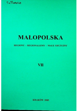 Małopolska Regiony Regionalizmy Małe ojczyzny Tom VII