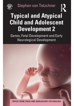 Typical and Atypical Child and Adolescent Development 2 Genes, Fetal Development and Early Neurological Development