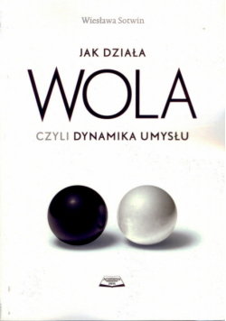 Jak działa wola czyli dynamika umysłu