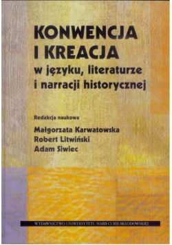 Konwencja i kreacja w języku, literaturze i narracji historycznej