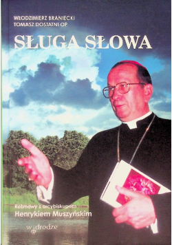 Sługa słowa. Rozmowy z arcybiskupem Henrykiem Muszyńskim