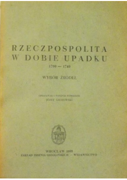 Rzeczpospolita w dobie upadku 1700 1740 Wybór źródeł
