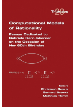 Computational Models of Rationality.  Essays Dedicated to Gabriele Kern-Isberner on the occasion of her 60th birthday