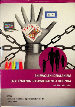 Zniewoleni działaniem uzależnienia behawioralne a rodzina