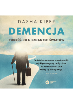 Demencja. Podróż do nieznanych światów
