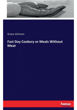 Fast Day Cookery or Meals Without Meat