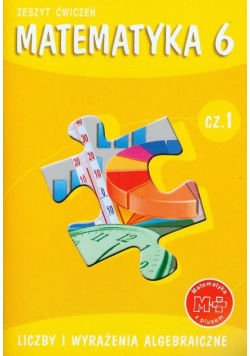 Matematyka z plusem 6 Zeszyt ćwiczeń Część 1 Liczby i wyrażenia algebraiczne