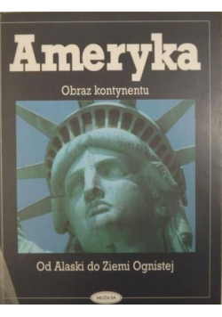 Ameryka Obraz kontynentu. Od Alaski do Ziemi Ognistej