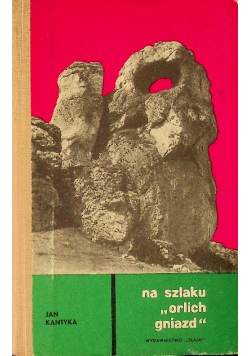 Na szlaku orlich gniazd Z dziejów ruchu oporu na ziemi zawiercianskiej 1939 1945