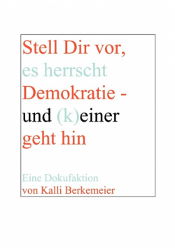 Stell Dir vor, es herrscht Demokratie- und (k) einer geht hin