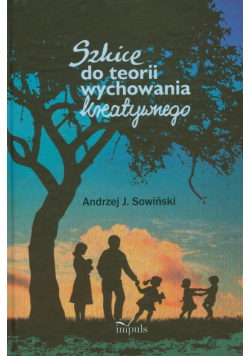 Szkice do teorii wychowania kreatywnego