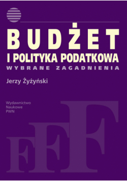 Budżet i polityka podatkowa: Wybrane zagadnienia