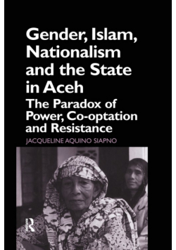 Gender, Islam, Nationalism and the State in Aceh