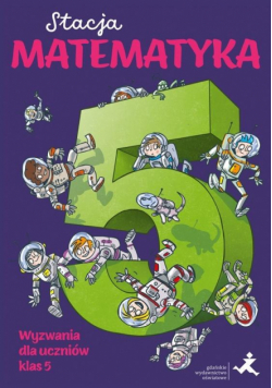 Stacja Matematyka. Wyzwania dla uczniów klas 5